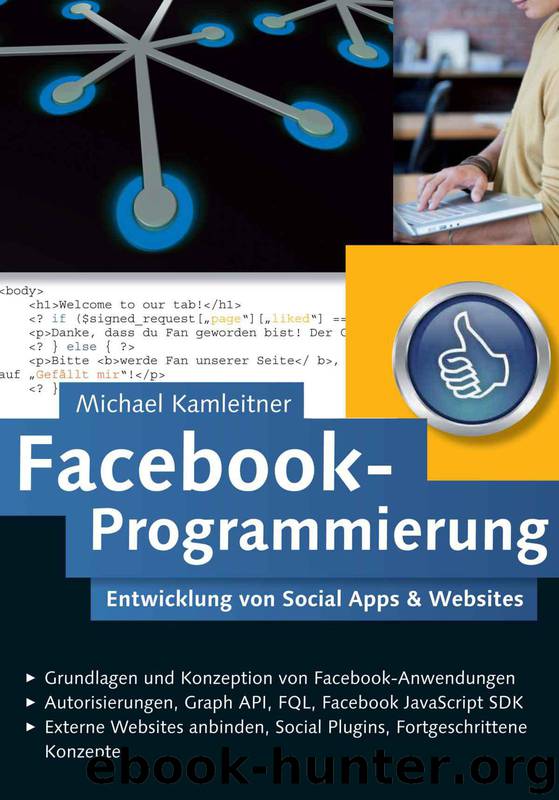 Facebook-Programmierung: Entwicklung von Social Apps & Websites für die Facebook-Plattform (German Edition) by Kamleitner Michael