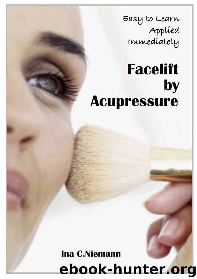Facelift by Acupressure Beauty and Vitality at your Fingertips: Beauty and Vitality at your Fingertips by Niemann Ina C