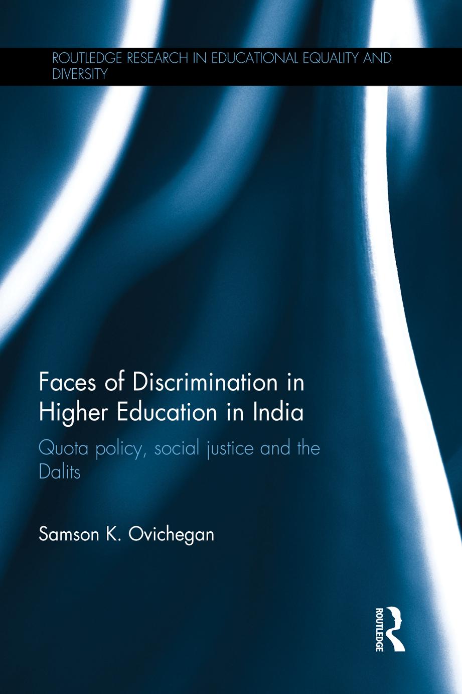 Faces of Discrimination in Higher Education in India: Quota policy, social justice and the Dalits by Samson K. Ovichegan