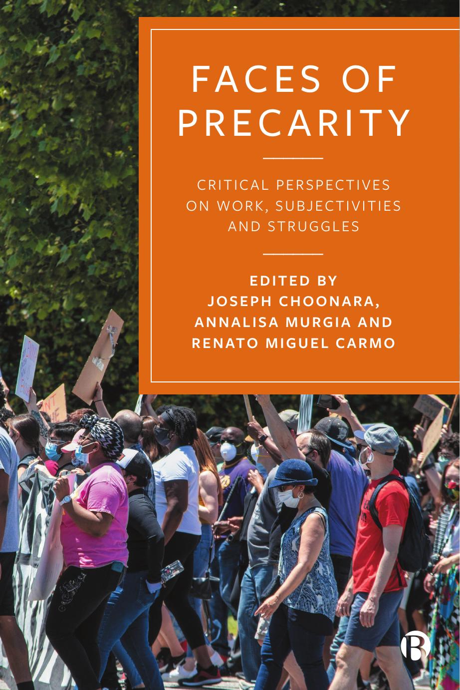 Faces of Precarity: Critical Perspectives on Work, Subjectivities and Struggles by Joseph Choonara Annalisa Murgia Renato Miguel Carmo