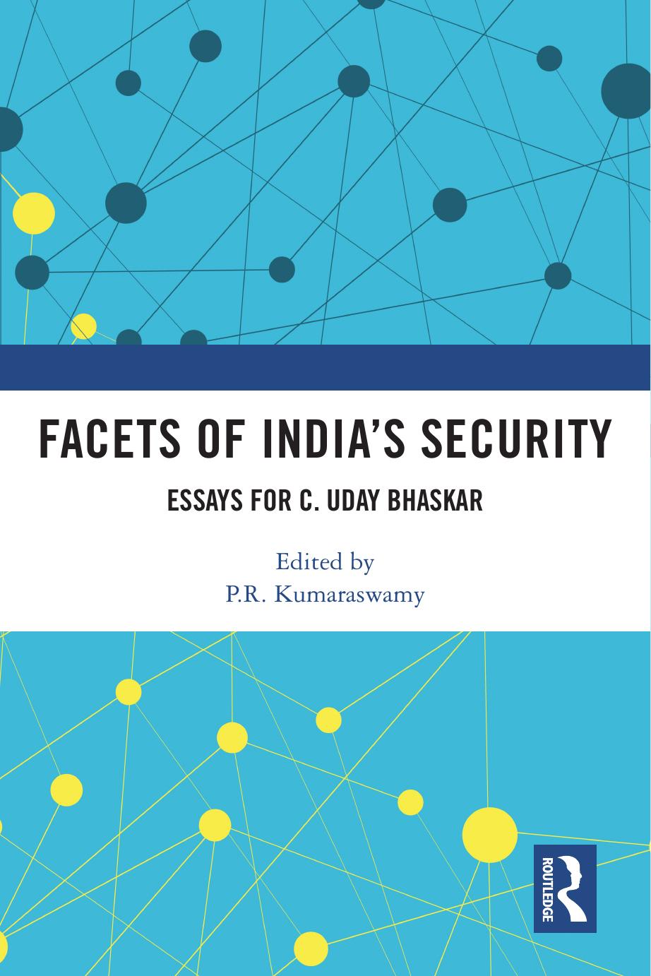 Facets of India's Security: Essays for C. Uday Bhaskar by P.R. Kumaraswamy
