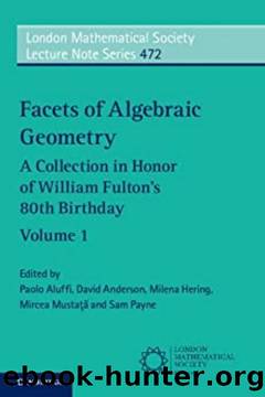 Facets of algebraic geometry I. A Collection in Honor of William Fulton's 80th Birthday (London Mathematical Society Lecture Note Series) by unknow