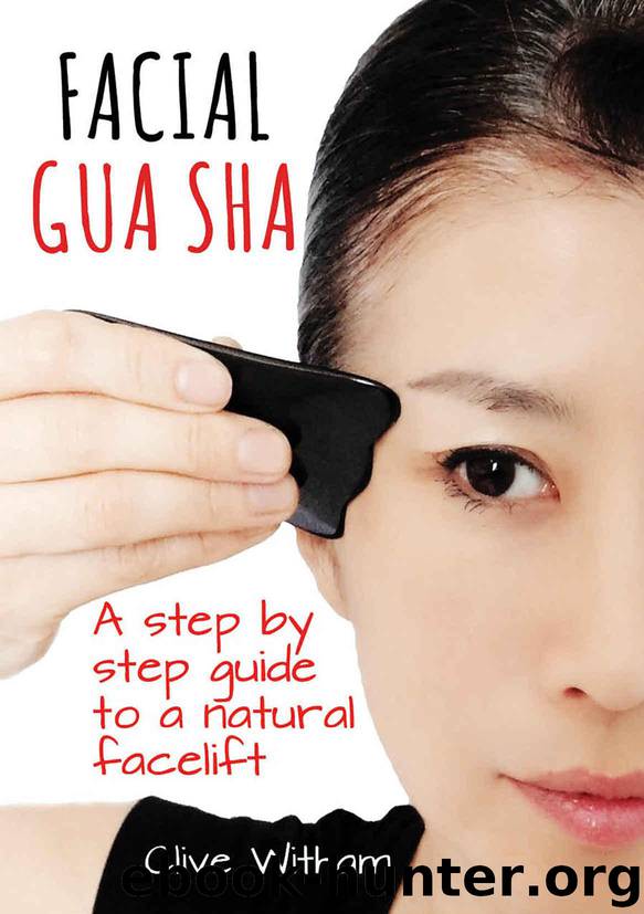 Facial Gua Sha: A Step-by-step Guide to a Natural Facelift by Witham Clive