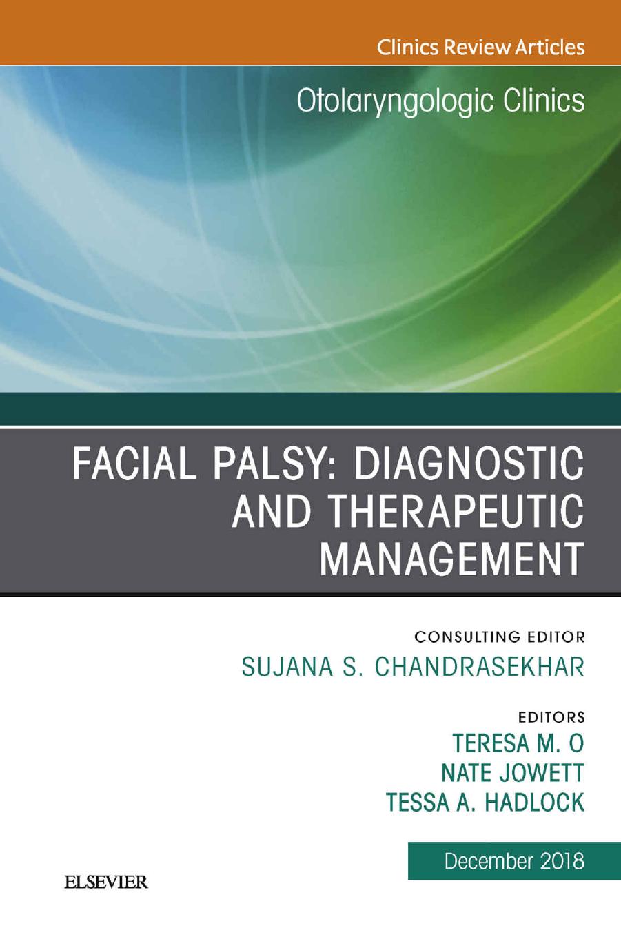Facial Palsy: Diagnostic and Therapeutic Management, An Issue of Otolaryngologic Clinics of North America, Volume 51-6 by Teresa O Nate Jowett Tessa Hadlock