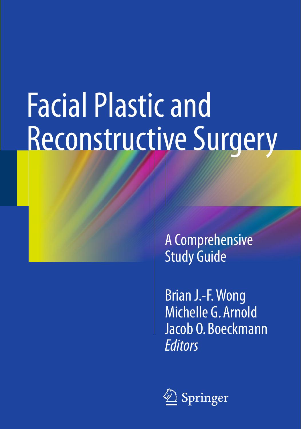 Facial Plastic and Reconstructive Surgery: A Comprehensive Study Guide by Brian J.-F Wong Michelle G. Arnold Jacob O. Boeckmann (eds.)
