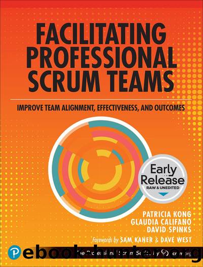 Facilitating Professional Scrum Teams: Improve Team Alignment, Effectiveness, and Outcomes by Patricia Kong & Glaudia Califano & David Spinks