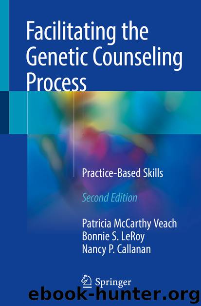 Facilitating the Genetic Counseling Process by Patricia McCarthy Veach Bonnie S. LeRoy & Nancy P. Callanan