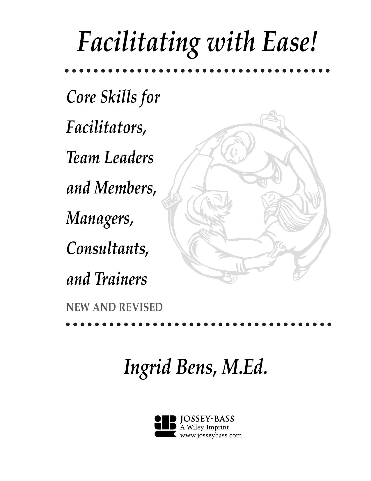 Facilitating with Ease! Core Skills for Facilitators, Team Leaders and Members, Managers, Consultants, and Trainers (repost) by Ingrid Bens