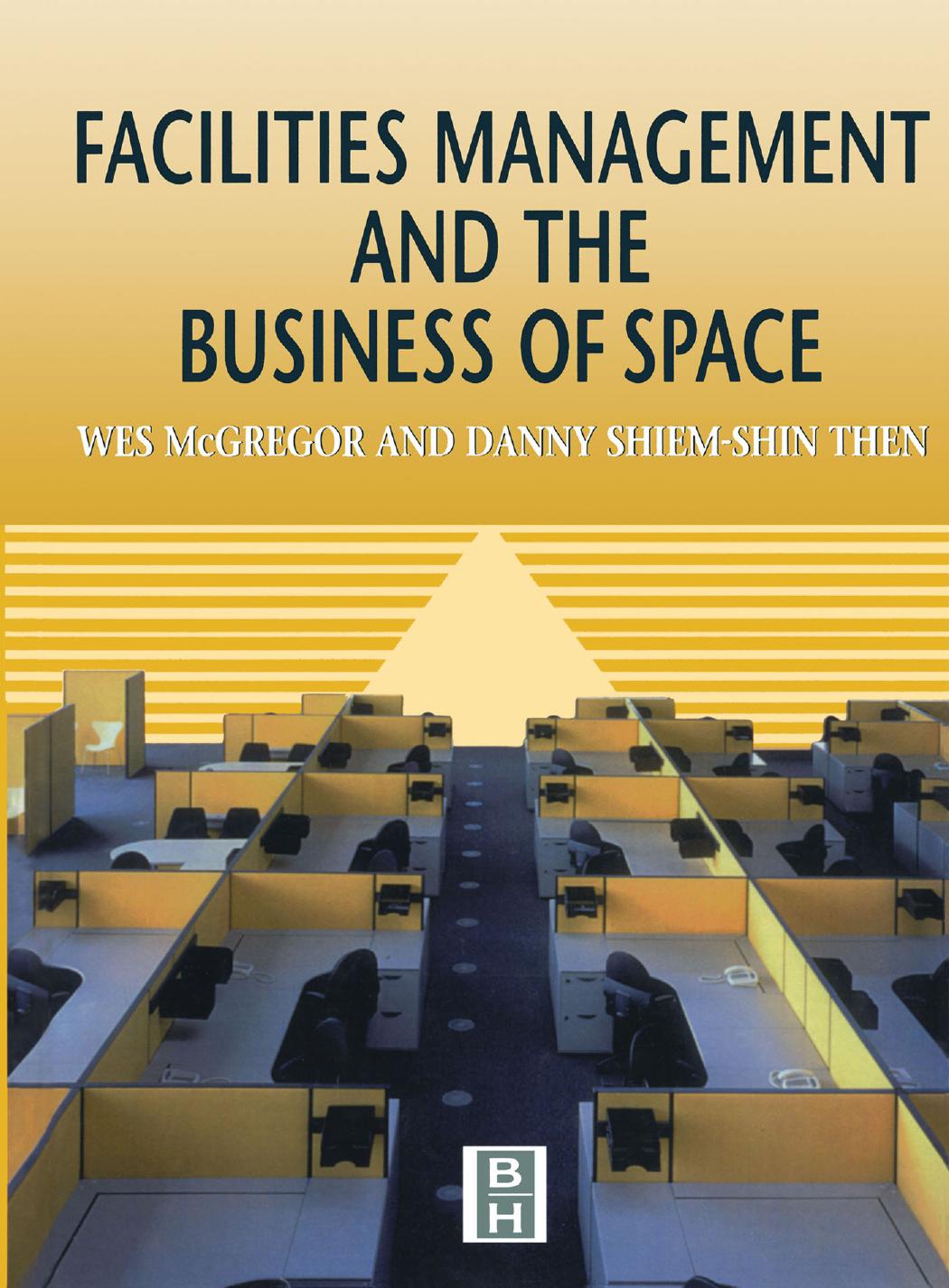 Facilities Management and the Business of Space by Danny Shiem-Shin Then Wes McGregor