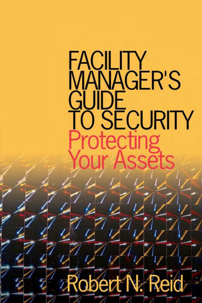 Facility Manager's Guide To Security: Protecting Your Assets (Repost) by Unknow
