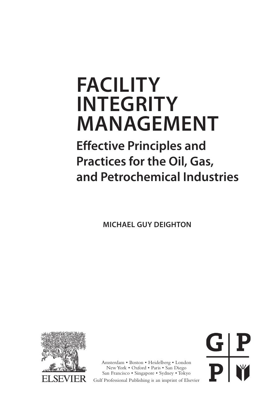 Facility integrity management : effective principles and practices for the oil, gas and petrochemical industries by Deighton Michael Guy