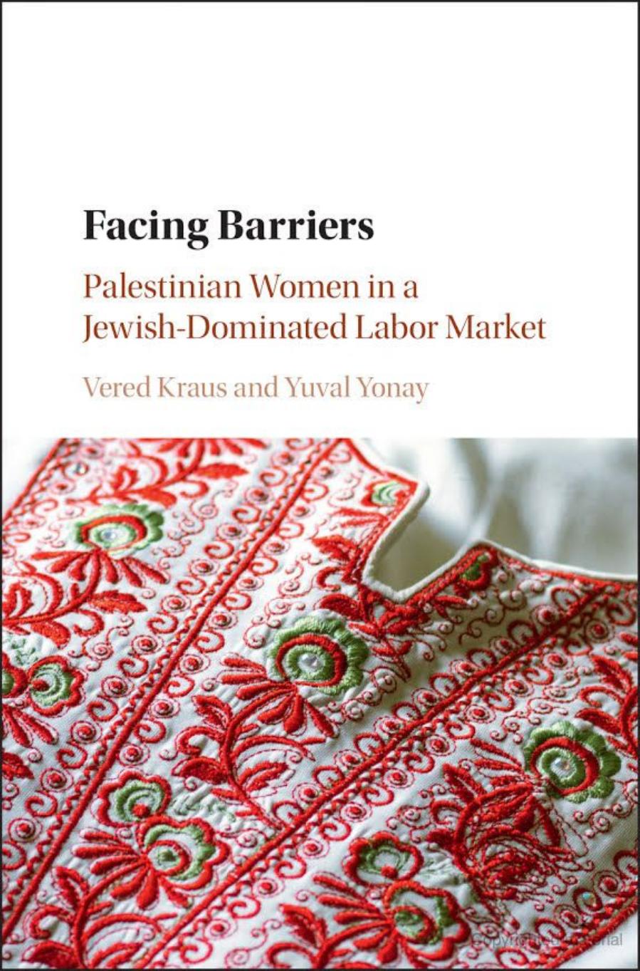 Facing Barriers: Palestinian Women in a Jewish-Dominated Labor Market by Vered Kraus and Yuval P. Yonay