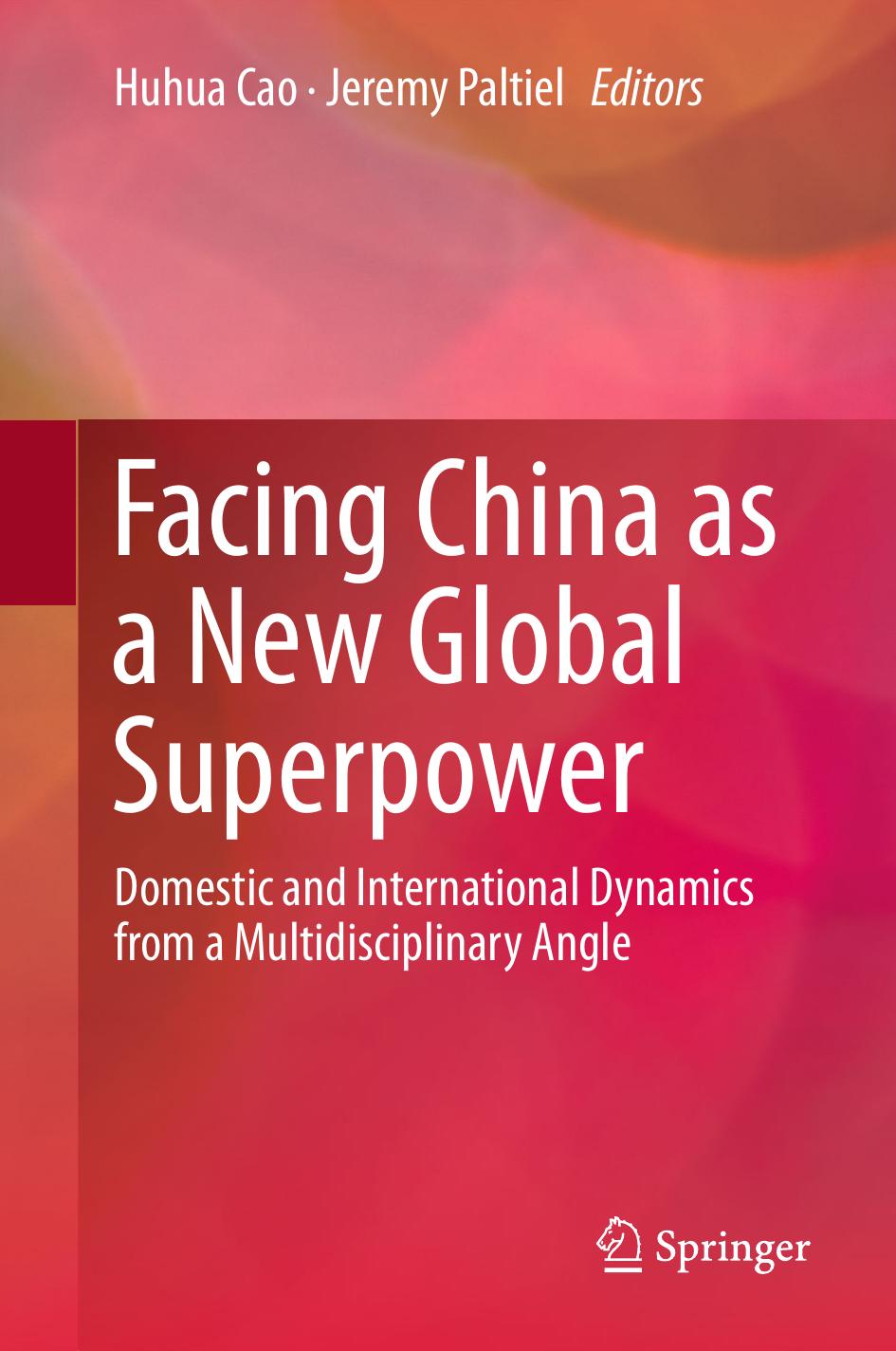 Facing China as a New Global Superpower: Domestic and International Dynamics from a Multidisciplinary Angle by Huhua Cao Jeremy Paltiel (eds.)