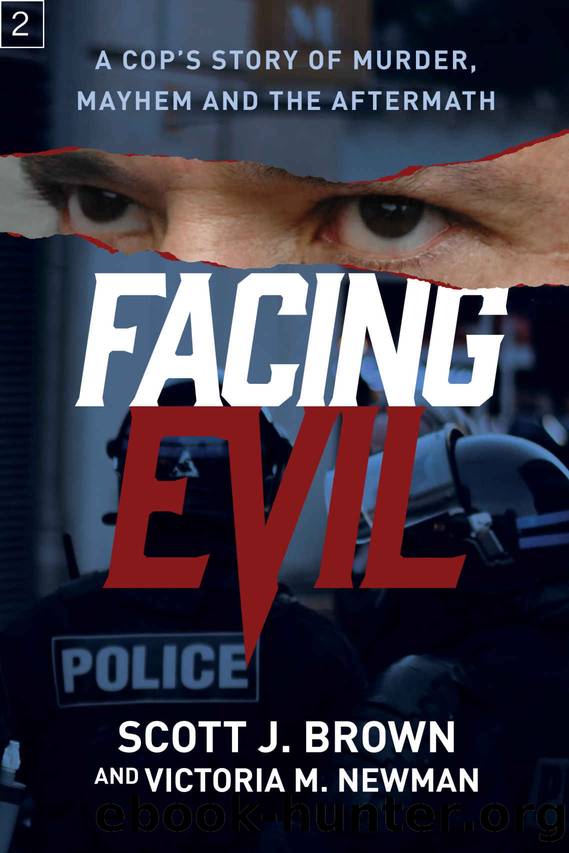 Facing Evil: A Cop's Story of Murder, Mayhem, and the Aftermath by Scott J Brown & Victoria M Newman