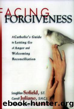 Facing Forgiveness: A Catholic's Guide to Letting Go of Anger and Welcoming Reconciliation by Loughlan Sofield;Carroll Juliano;Gregory Aymond