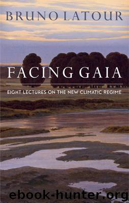 Facing Gaia by Bruno Latour
