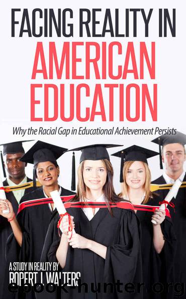 Facing Reality in American Education: Why the Racial Gap in Education Achievement Persists by Robert Walters