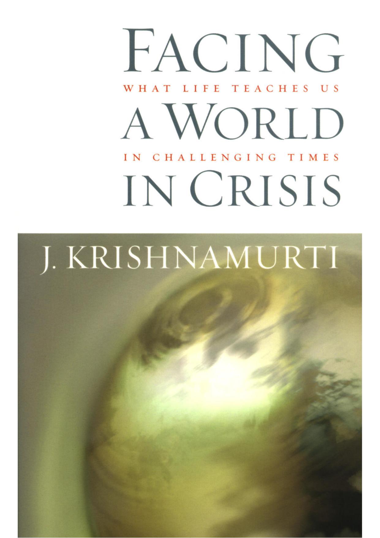 Facing a World in Crisis: What Life Teaches Us in Challenging Times by Krishnamurti