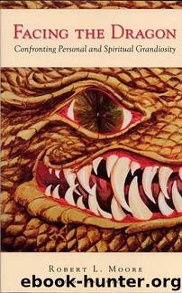Facing the Dragon by Robert L Moore