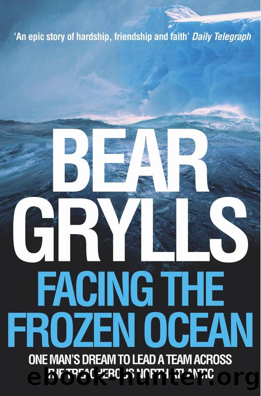 Facing the Frozen Ocean by Bear Grylls
