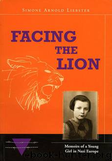 Facing the Lion - Memoirs of a Young Girl in Nazi Europe by Arnold-Liebster Simone