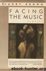 Facing the Music: Shorts by Larry Brown