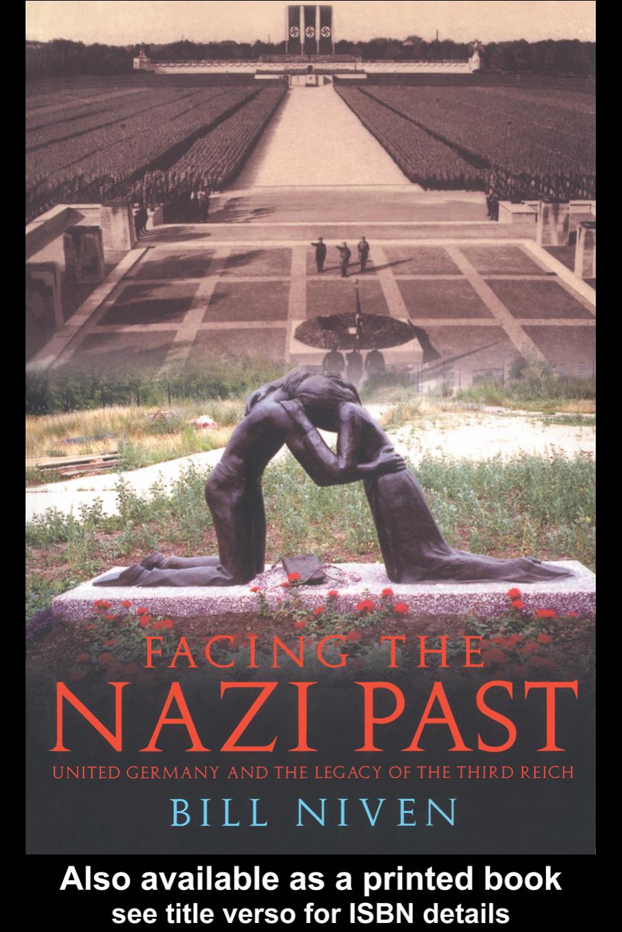 Facing the Nazi Past: United Germany and the Legacy of the Third Reich by Bill Niven