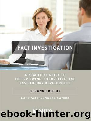 Fact Investigation: A Practical Guide to Interviewing, Counseling, and Case Theory Development (NITA) by Paul J. Zwier & Anthony J. Bocchino