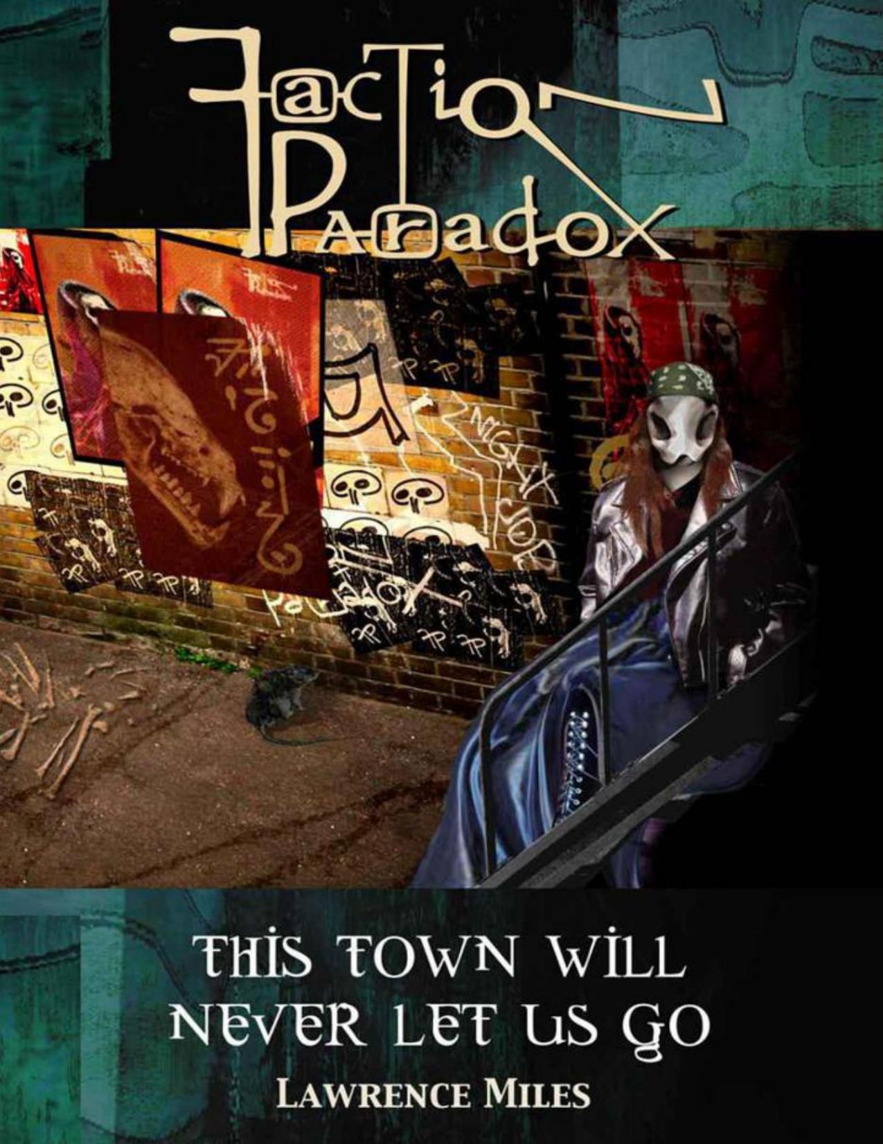 Faction Paradox: This Town Will Never Let Us Go by Miles Lawrence
