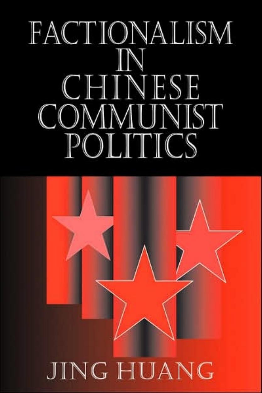 Factionalism in Chinese Communist Politics (Cambridge Modern China Series) by Jing Huang