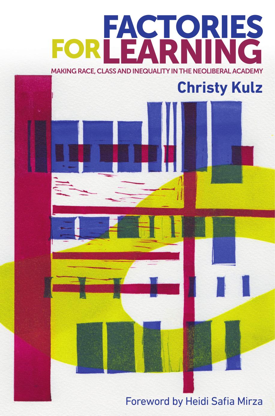 Factories for learning: Making race, class and inequality in the neoliberal academy by Christy Kulz