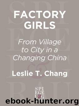 Factory Girls: From Village to City in a Changing China by Chang Leslie T