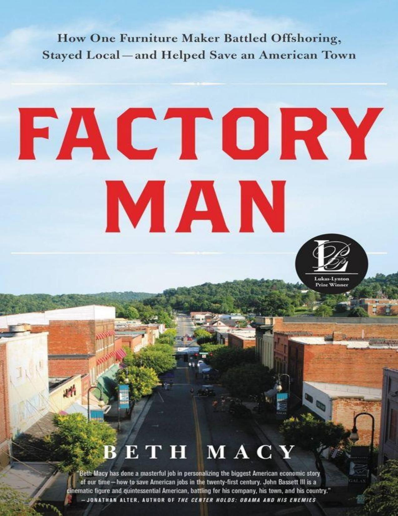 Factory Man_ How One Furniture Maker Battled Offshoring, Stayed Local - and Helped Save an American Town by Beth Macy