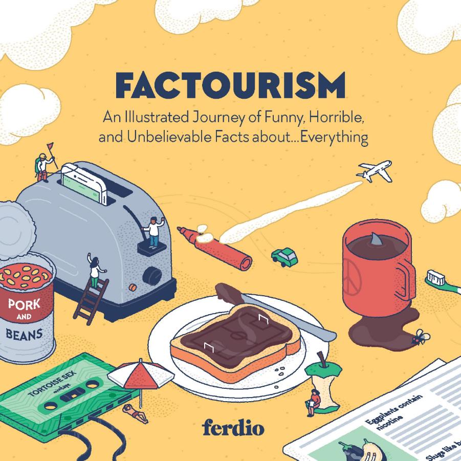 Factourism: An Illustrated Journey of Funny, Horrible, and Unbelievable Facts Aboutâ¦Everything by Ferdio