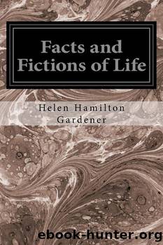 Facts and Fictions of Life by Helen H. (Helen Hamilton) Gardener
