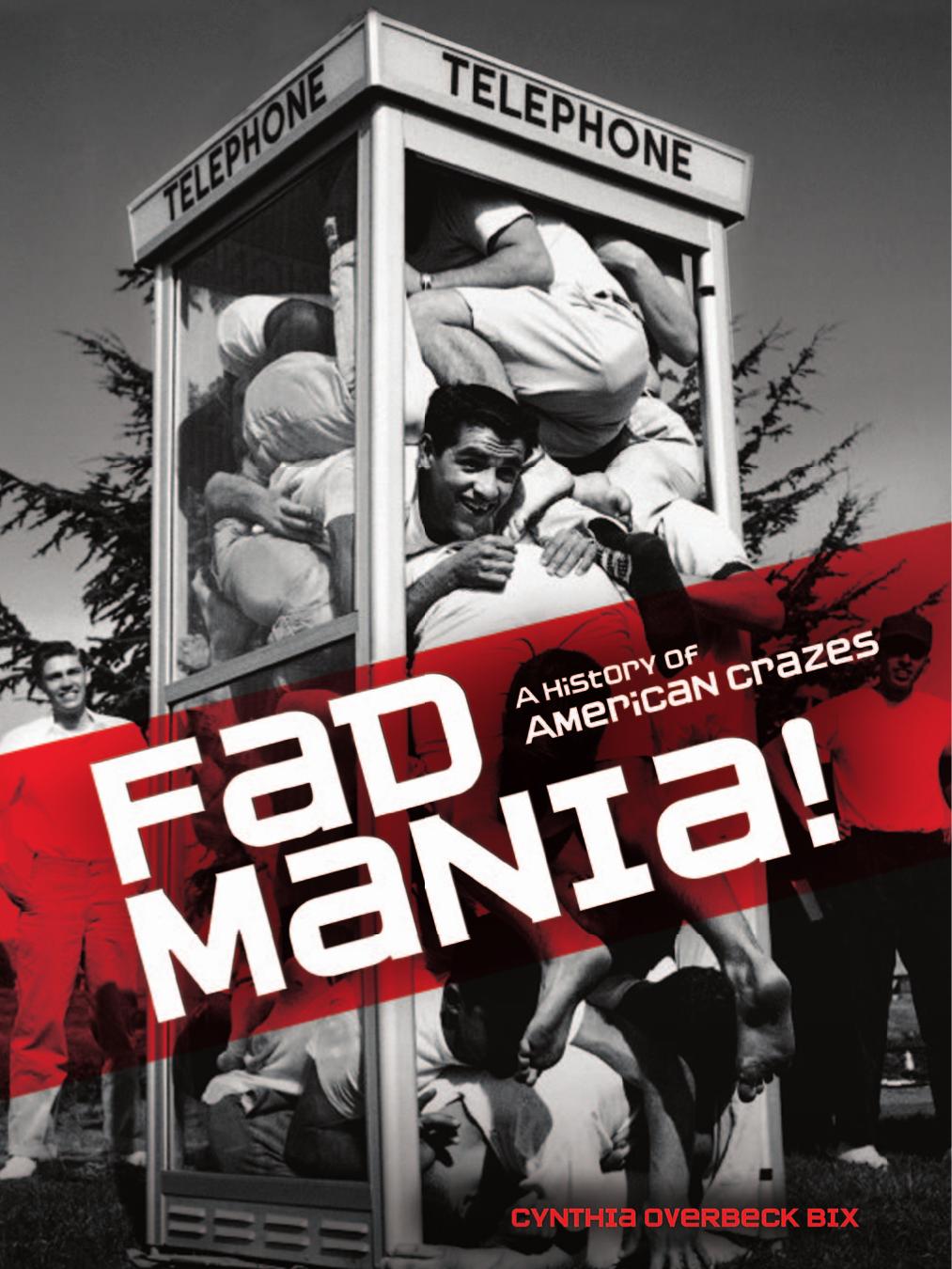 Fad Mania!: A History of American Crazes by Cynthia Overbeck Bix