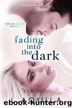 Fading into the dark (The Layla Duet book 2): Finding myself again (The lies Layla was told (The Layla Duet Book 1)) by L Aquila