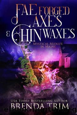 Fae Forged Axes & Chin Waxes: Paranormal Women's Fiction (Mystical Midlife in Maine Book 7) by Brenda Trim