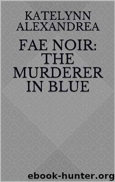 Fae Noir- the Murderer in Blue by Katelynn Alexandrea