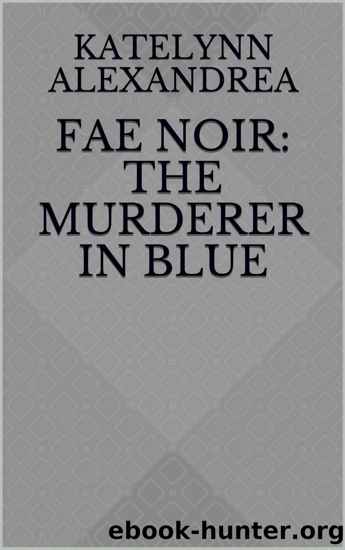 Fae Noir_The Murderer in Blue by Katelynn Alexandrea