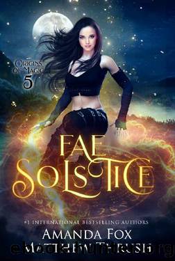 Fae Solstice: An Urban Fantasy Fae Romance (Origins of Magic Book 5) by Amanda Fox & Matthew Thrush