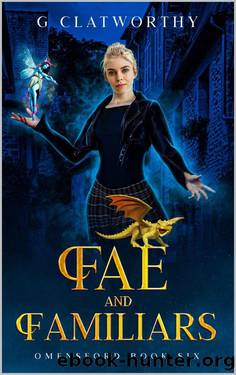 Fae and Familiars: a cozy paranormal mystery set in the UK (Omensford Book 6) by G Clatworthy