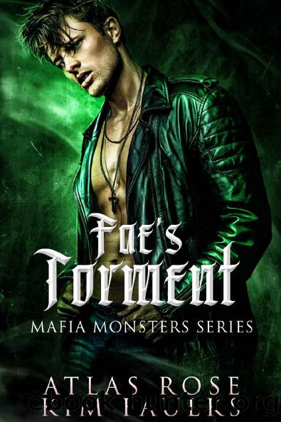 Fae's Torment: A Dark Fae Mafia Romance (Fae Mafia Monster Book 1) by Atlas Rose & Kim Faulks