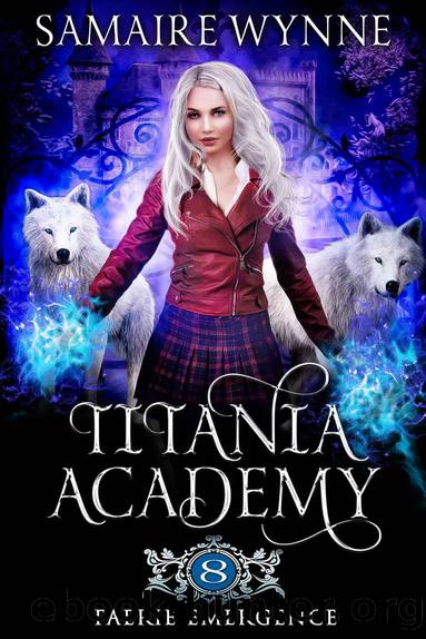 Faerie Emergence (Titania Academy Book 8) by Samaire Wynne