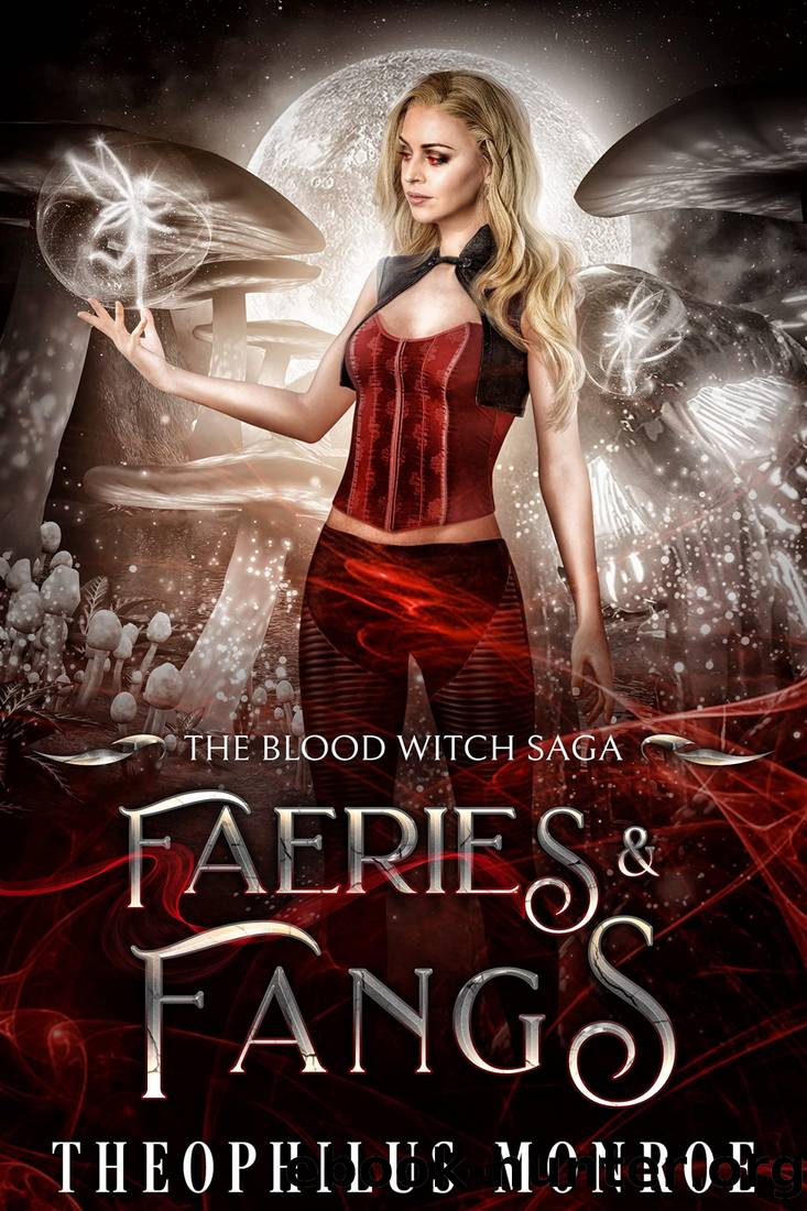 Faeries and Fangs (The Blood Witch Saga Book 5) by Theophilus Monroe