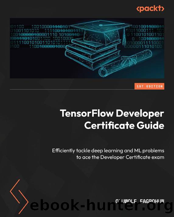 Fagbohun O. TensorFlow Developer Certificate Guide...deep learning and ML...2023 by Unknown