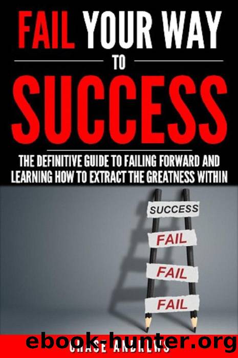 Fail Your Way to Success--The Definitive Guide to Failing Forward and Learning How to Extract the Greatness Within by Chase Andrews