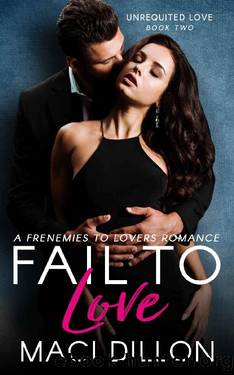 Fail to Love: A Frenemies To Lovers Romance (Unrequited Love Series Book 2) by Maci Dillon