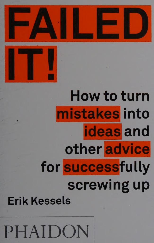 Failed It!: How to Turn Mistakes Into Ideas and Other Advice for Successfully Screwing Up by Eric Kessels