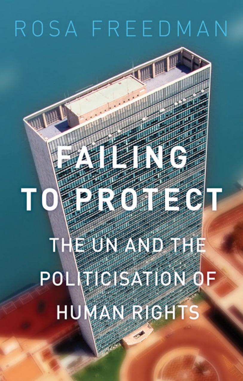 Failing to Protect: The UN and the Politicization of Human Rights (Repost) by Rosa Freedman